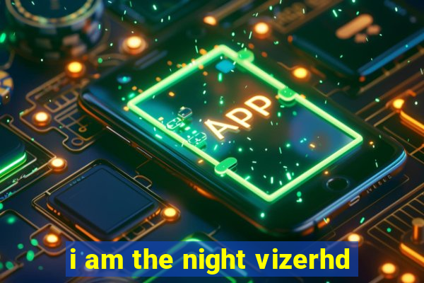 i am the night vizerhd